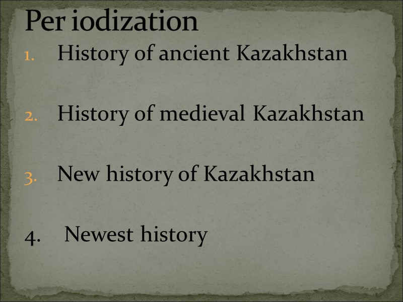 History of ancient Kazakhstan  History of medieval Kazakhstan  New history of Kazakhstan